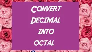 Conversion Decimal into Octal || Convert Decimal Number System into Octal Number System