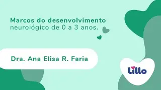 Dra. Ana Elisa R. Faria - Marco do desenvolvimento neurológico de 0 a 3 anos