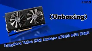 Sapphire Pulse AMD Radeon RX580 8GB DDR5 (Unboxing)
