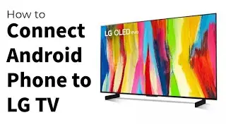 How to Connect Android Phone to LG TV