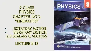 9 class Physics//Chapter 2//Kinematics//Rotatory Motion//Vibratory Motion//Scalars & Vectors//Detail