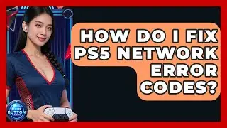 How Do I Fix PS5 Network Error Codes? - Blue Button Gaming