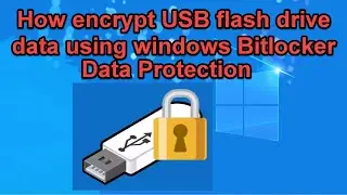 How encrypt USB Falsh Drive data using windows Bitlocker - Data protection