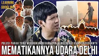 Kenapa Udara Di Delhi SANGAT MEMATIKAN? Umur Penduduknya Berkurang 12 Tahun! | Learning By Googling