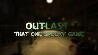 Outlast: That One Spooky Game