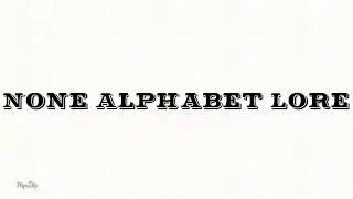 None Alphabet Lore