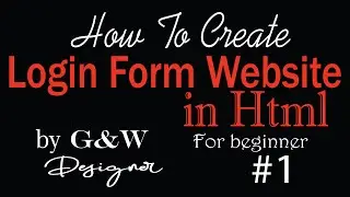 How to create login form in html for beginner-by G&W designer.