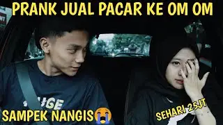 PRANK JUAL PACAR KE OM OM SEMALEM DI BAYAR 25JT | SAMPEK NANGIS😭