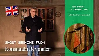 13th Sunday in Ordinary Time - Short sermons from Konstantin Reymaier