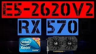 XEON E5-2620 V2 + RX 570