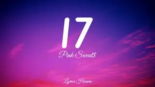 Pink Sweat$ - 17 (Lyrics)