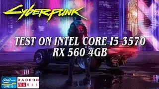 CyberPunk 2077 Test On intel Core i5 3570 8gb Ram - Amd Rx 560