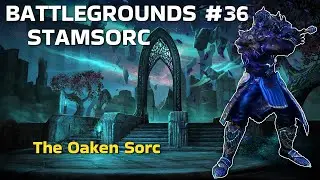 Battlegrounds #36 (Stam Sorc) - The Oaken Sorc