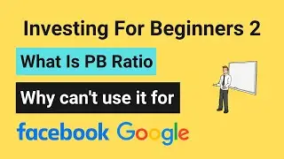 Investing For Beginners 2: Why can't use PB ratio for Facebook and Google