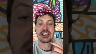 DO NOT SHAVE WITH A SWORD