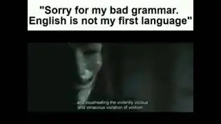 "Sorry for my bad grammar English is not my first language"