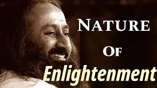 Nature of Enlightenment | A rare Knowledge talk by #Gurudev #SriSriRaviShankar