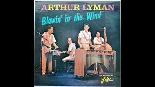 Arthur Lyman - Blowin' in The Wind