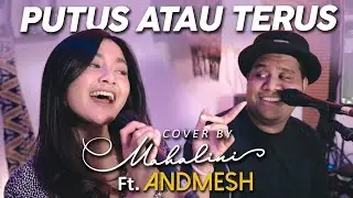 PUTUS ATAU TERUS - JUDIKA (COVER BY MAHALINI Ft. ANDMESH)