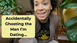 I Accidentally Ghosted the Man I'm Dating...