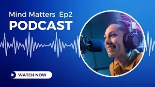 Mind Matters – Episode 2: “The Power of Emotions: How Feelings Shape Our Decisions”