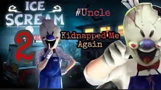 ICE CREAM 2 ll Chapter 2 ll#Horror Uncle ll Watch For Escape Easily