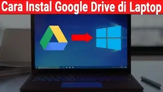 Cara Menginstal Google Drive pada PC/ Leptop/ Notebook
