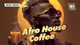 Afro House Coffee | Drum Loops, Serum Presets, Kits, MIDI
