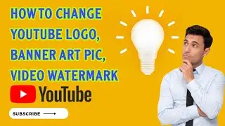 How to Change YouTube Channel Logo | BannerArt | Video Watermark Picture (Step-by-Step Learn !)