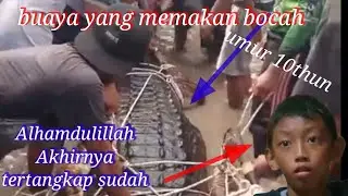 Buaya memakan bocah umur 10thun dapat di tangkap masyarakat
