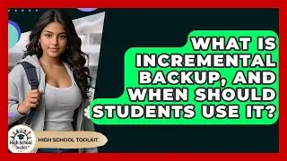 What Is Incremental Backup, And When Should Students Use It? - High School Toolkit