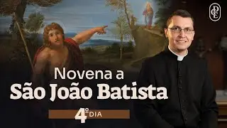 4º dia - Novena a São João Batista