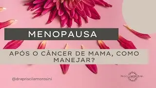 Menopausa e o câncer de mama - como melhorar?