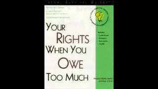 Know YOUR RIGHTS WHEN YOU OWE Too Much part 1
