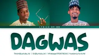 Kawu Dan Sarki Ft Ado Gwanja - Dagwas Lyrics (Lyrics By Hd)