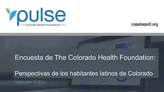 Pulse 2024: Deep Dive with an Emphasis on Responses from Hispanic and Latino People in Colorado