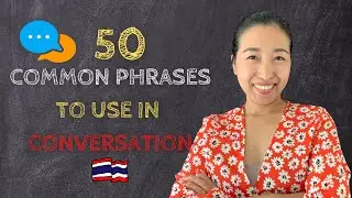 50 Common Thai Phrases to Use in Conversation (PART 1)