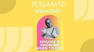 Waxacast Episode 11 Knowing when to stop working on a Song. Music Podcast