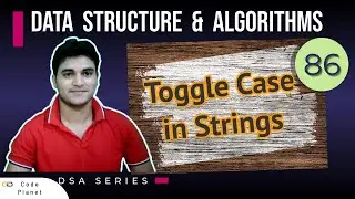 L-86 | Toggle case in Strings | DSA Series 