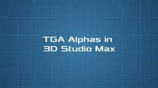 Targa (TGA) Alphas in 3D Studio Max