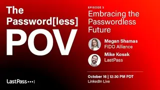 LastPass Password[less] POV LinkedIn Live Episode 3 | The 2023 Workforce Authentication Report