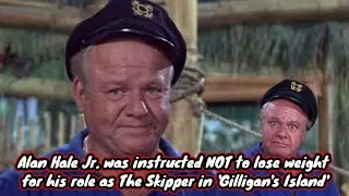Alan Hale Jr. was instructed NOT to lose weight for his role as The Skipper in Gilligan's Island