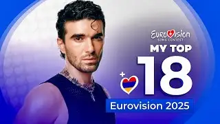 Eurovision 2025 | My Top 18 (NEW: 🇦🇲)