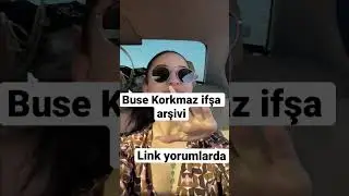 Buse Korkmaz ifşa arşivi 