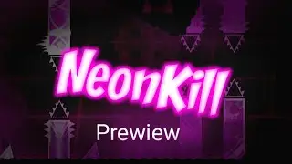 NeonKill | PREVIEW | Geometry Dash