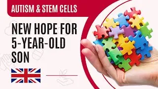 Stem Cell Therapy for Autism: Father Found Hope for His 5-Year-Old Son