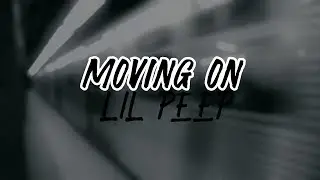 LIL PEEP - MOVING ON | LYRICS