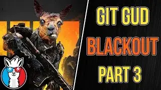 I am a beta male... Git Gud Blackout Part 3