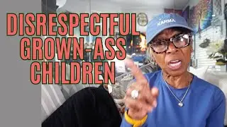 DISRESPECTFUL GROWN-ASS CHILDREN: Relationship advice goals & tips