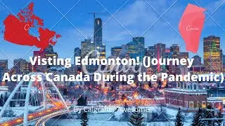 Visiting Edmonton! (Travelling Across Canada During The Pandemic)